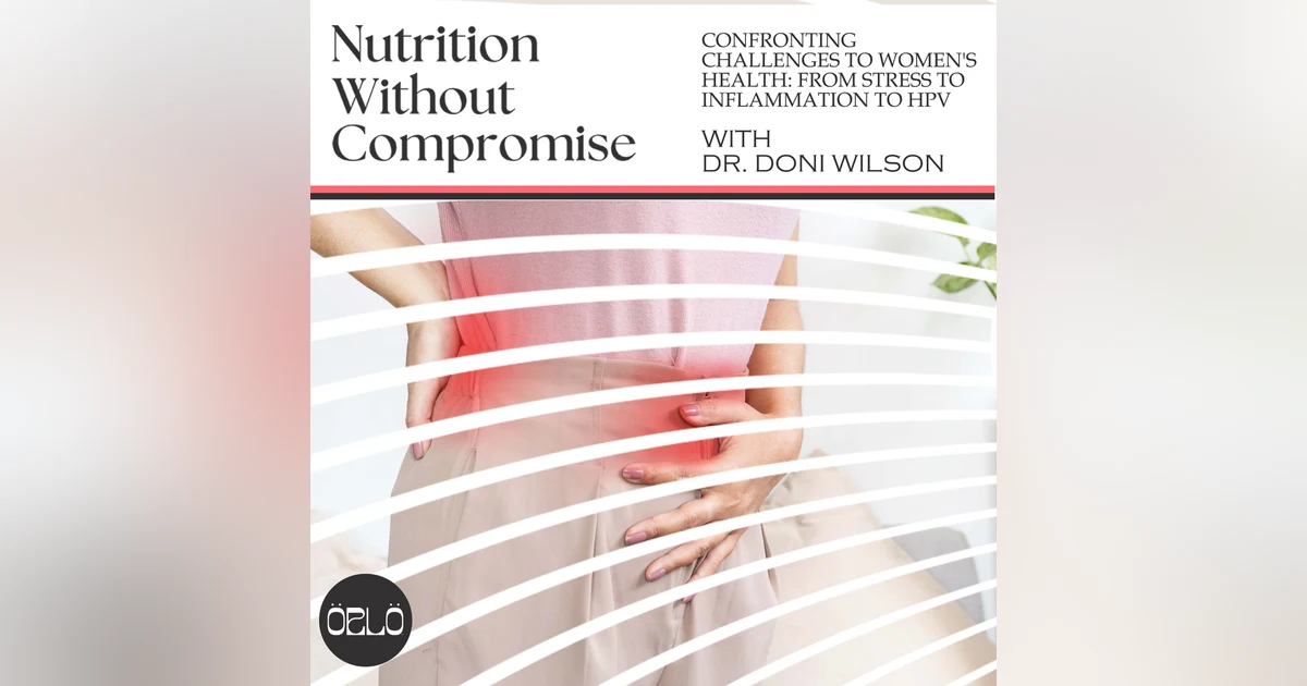 Confronting Challenges To Women's Health: From Stress To Inflammation To HPV With Dr. Doni Wilson