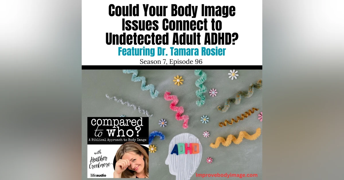 Could Your Body Image Issues Connect to ADHD? Featuring Dr. Tamara Rosier