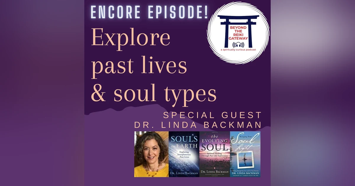Encore Episode: Dr. Linda Backman on Past Lives & Soul Types!