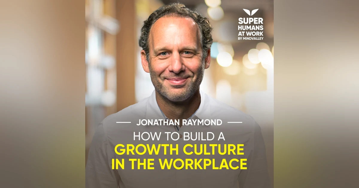 How To Build A Growth Culture In The Workplace - Jonathan Raymond