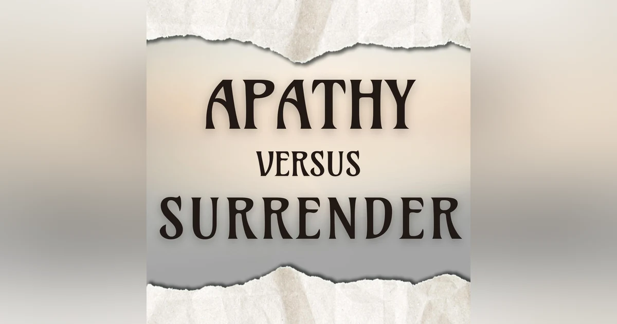 Apathy Vs. Surrender
