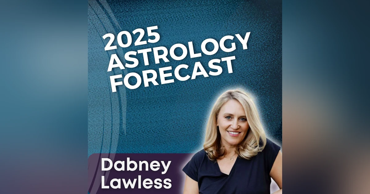 S5 Ep11 - 2025 Astrology Forecast with Dabney Lawless