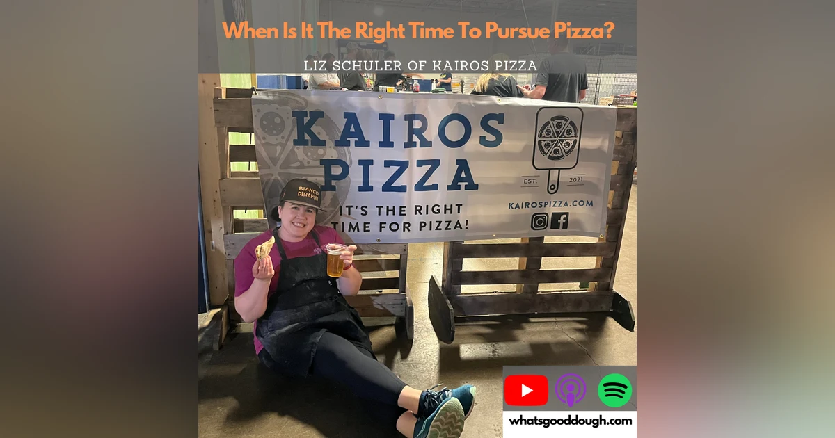 When is it the right time to follow your dreams? with Liz Schuler of Kairos Pizza