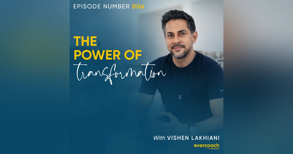 6. The Power of Transformation with Vishen Lakhiani