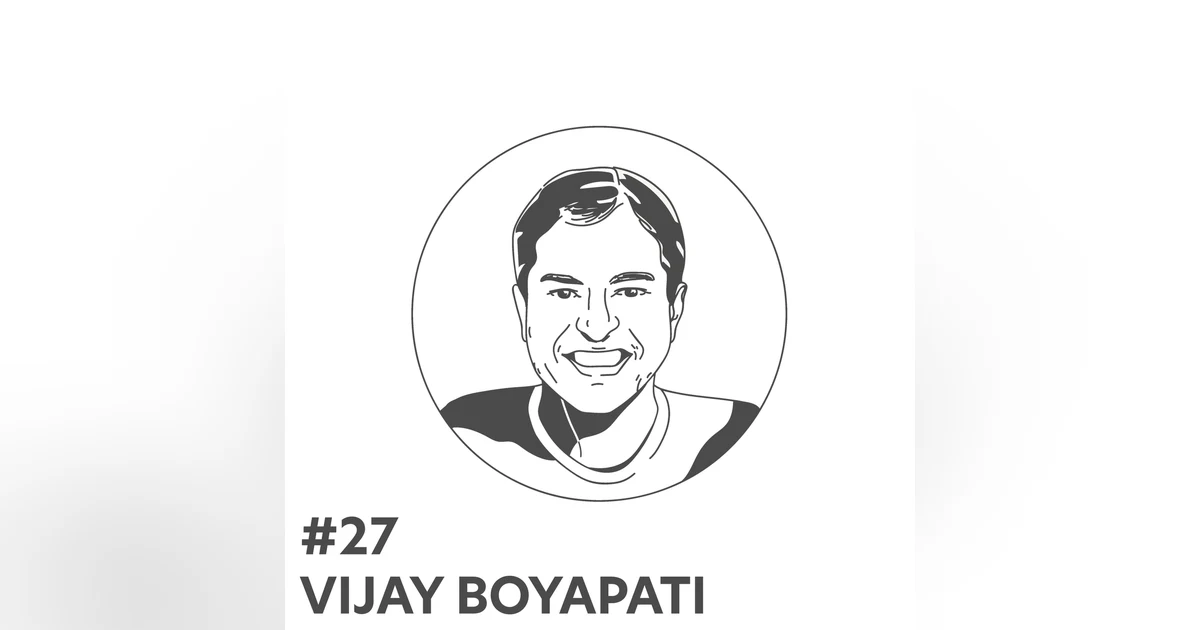 #27 - Vijay Boyapati