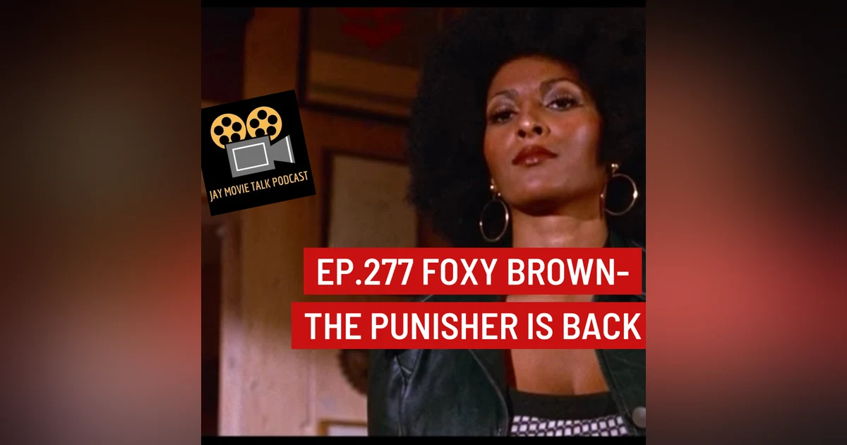 Jay Movie Talk Ep.277 Foxy Brown- The Punisher is back