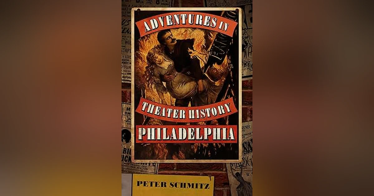 Adventures In Theatre History - Philadelphia: The Book