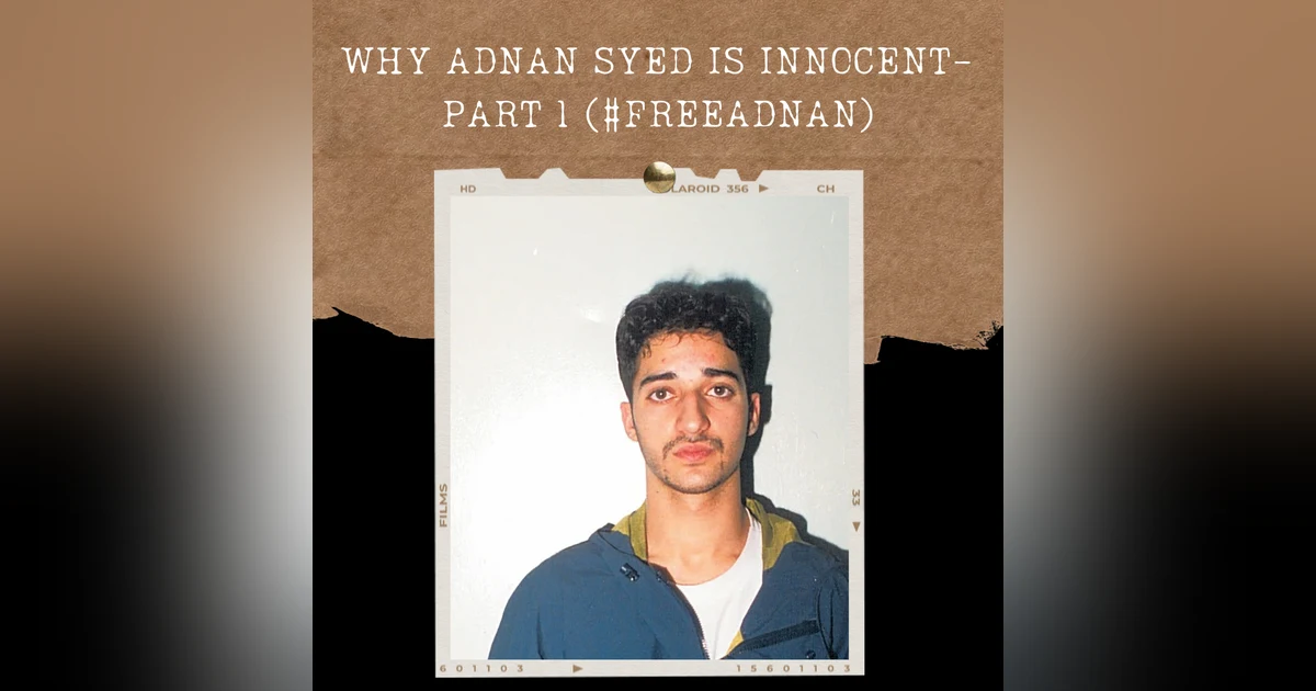 S01E06: WHY ADNAN SYED IS INNOCENT- PART 1 (#FREEADNAN)