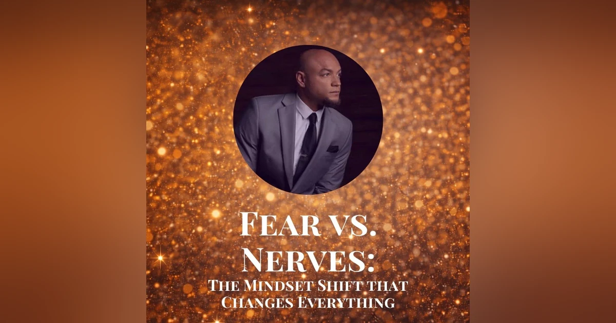 Fear vs. Nerves: The Mindset Shift That Changes Everything