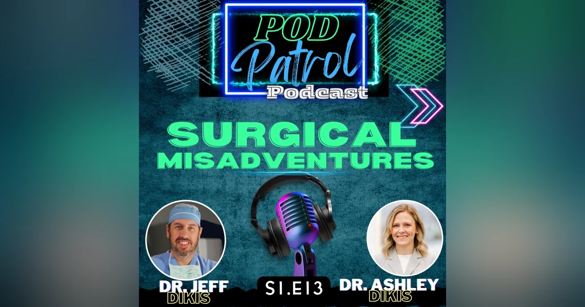 Pod Patrol Podcast S1.E13 - Surgical Misadventures