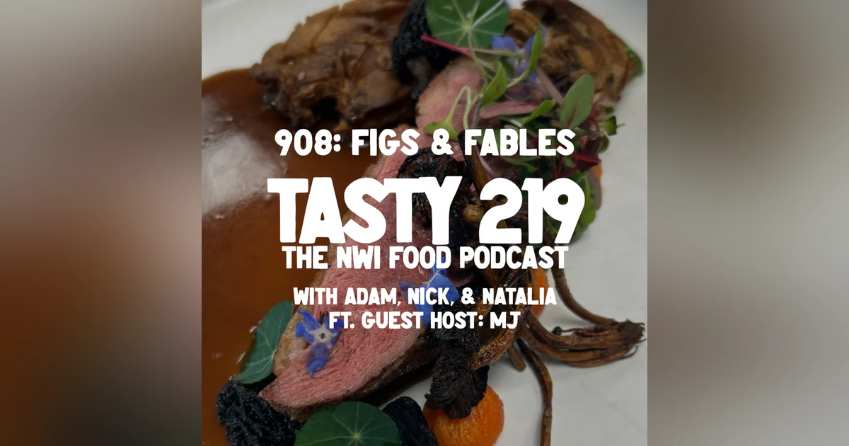 908: Figs & Fables (w/ Adam, Nick, & Natalia) [Feat. guest host MJ]
