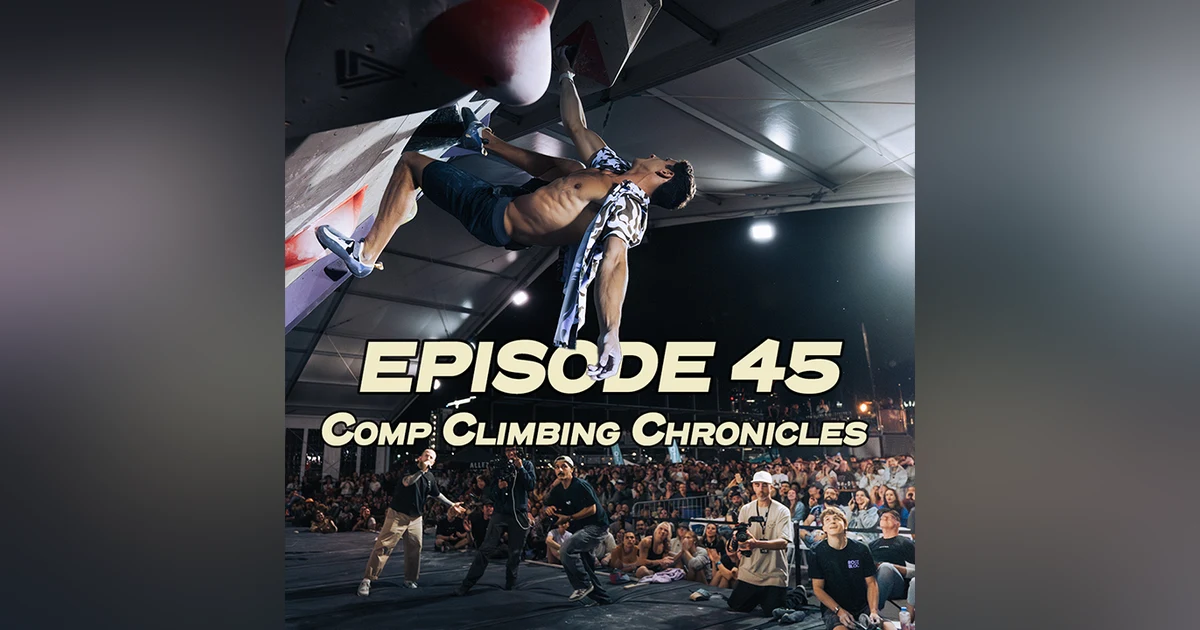 45 - Comp Climbing Chronicles with Joe Goodacre