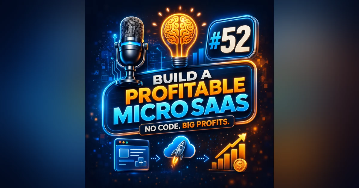 #52 Build a Profitable Micro SaaS Without Coding