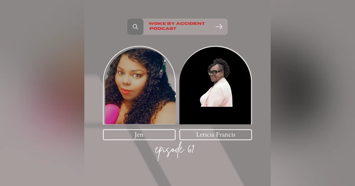 Woke By Accident Podcast Episode 61- Guest, Leticia Francis, CEO of Blaque Rose Coaching