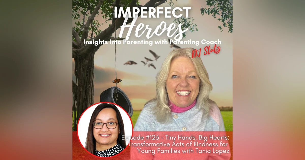 Episode 126: Tiny Hands, Big Hearts: Transformative Acts of Kindness for Young Families with Tania Lopez
