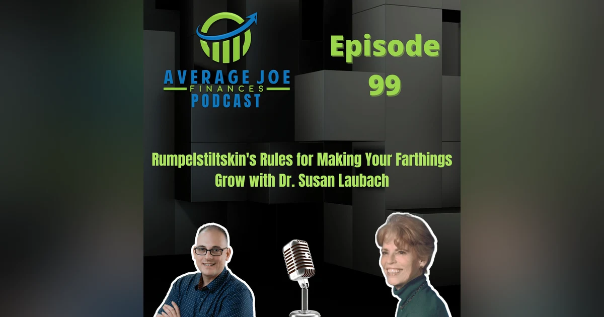 99. Rumpelstiltskin's Rules for Making Your Farthings Grow with Dr. Susan Laubach