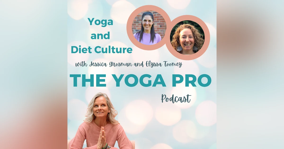 Yoga and Diet Culture with Jessica Grosman and Elyssa Toomey