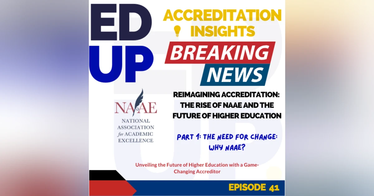 41. Reimagining Accreditation: The Rise of NAAE and the Future of Higher Education Part 1 - The Need for Change: Why NAAE?