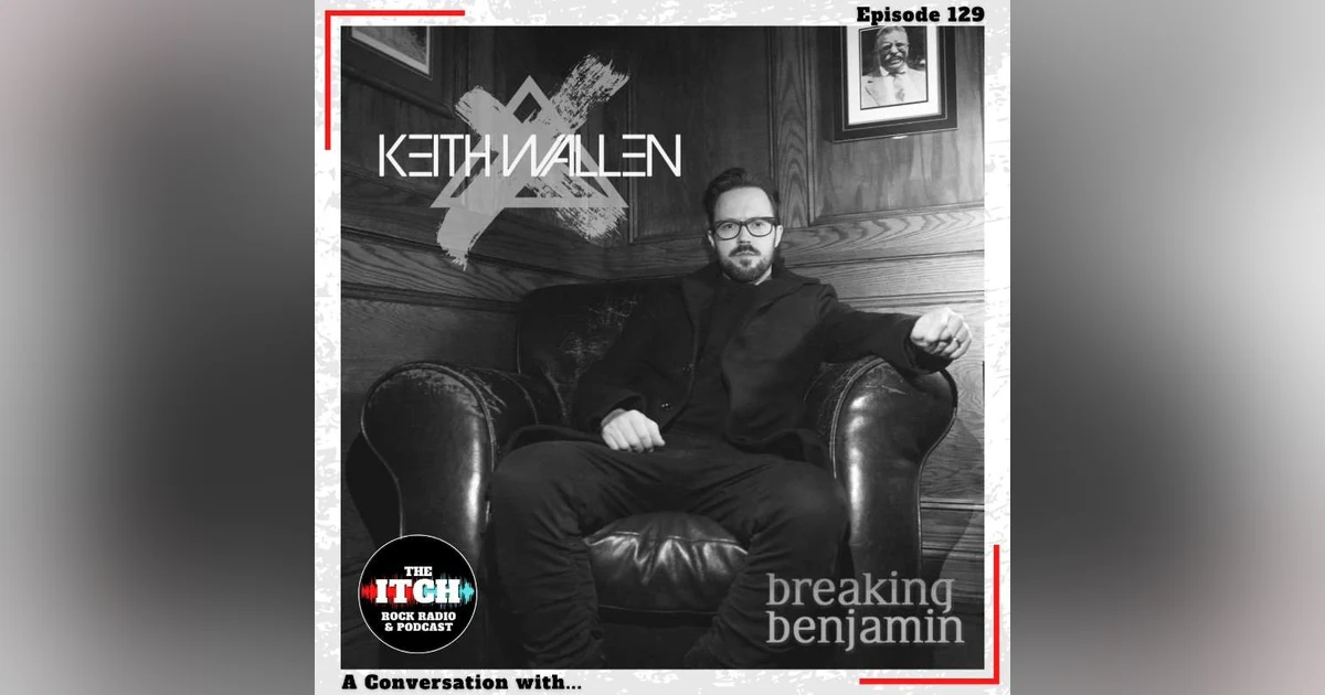 E129 A Conversation with Keith Wallen of Breaking Benjamin