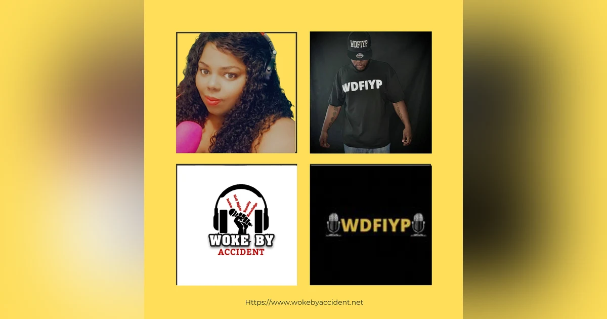 Woke By Accident Podcast- Ep. 124 Guest Lyve Neutral, Host of WDFIYP Podcast