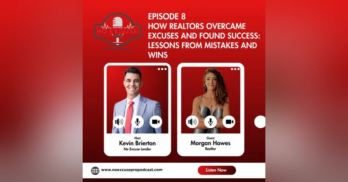 Episode 8: How Realtors Overcame Excuses and Found Success: Lessons from Mistakes and Wins