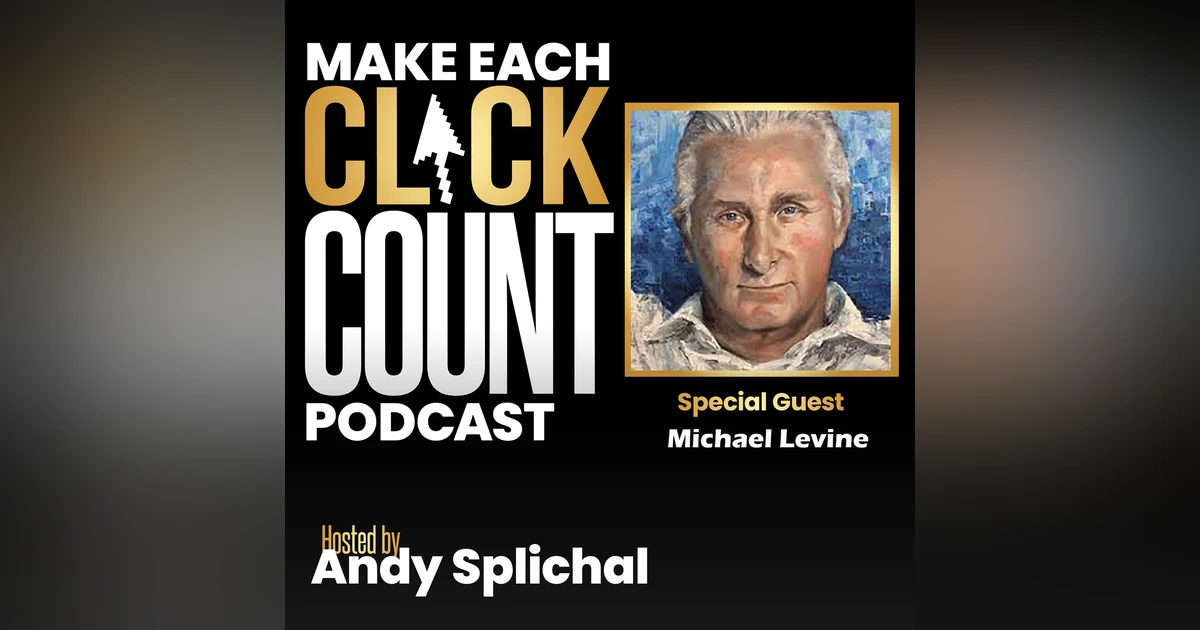 Best of Make Each Click Count Podcast With Michael Levine