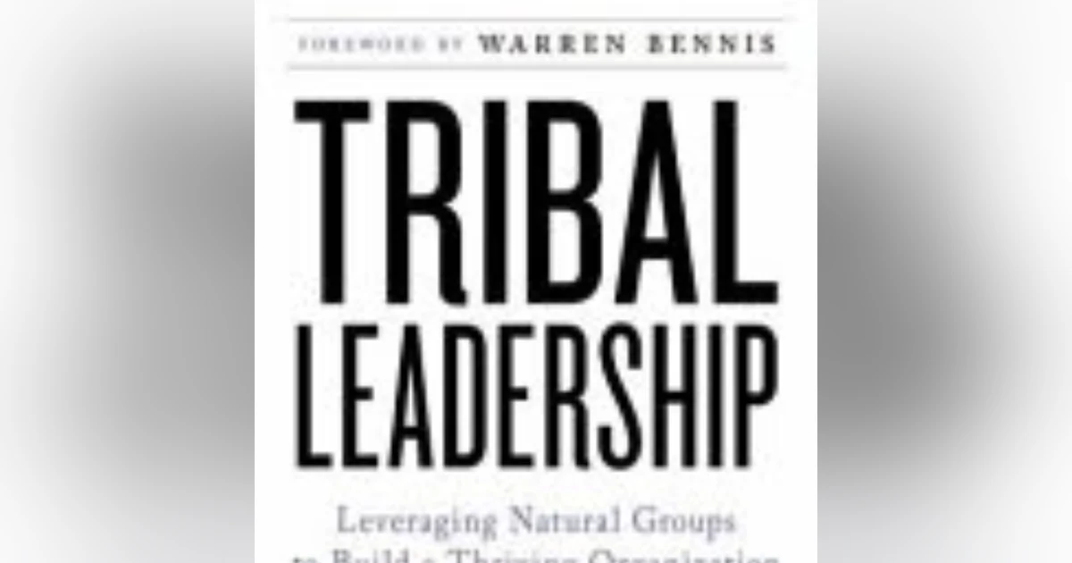 Tribal Leadership: Harnessing the Power of Community for Exceptional Team Success