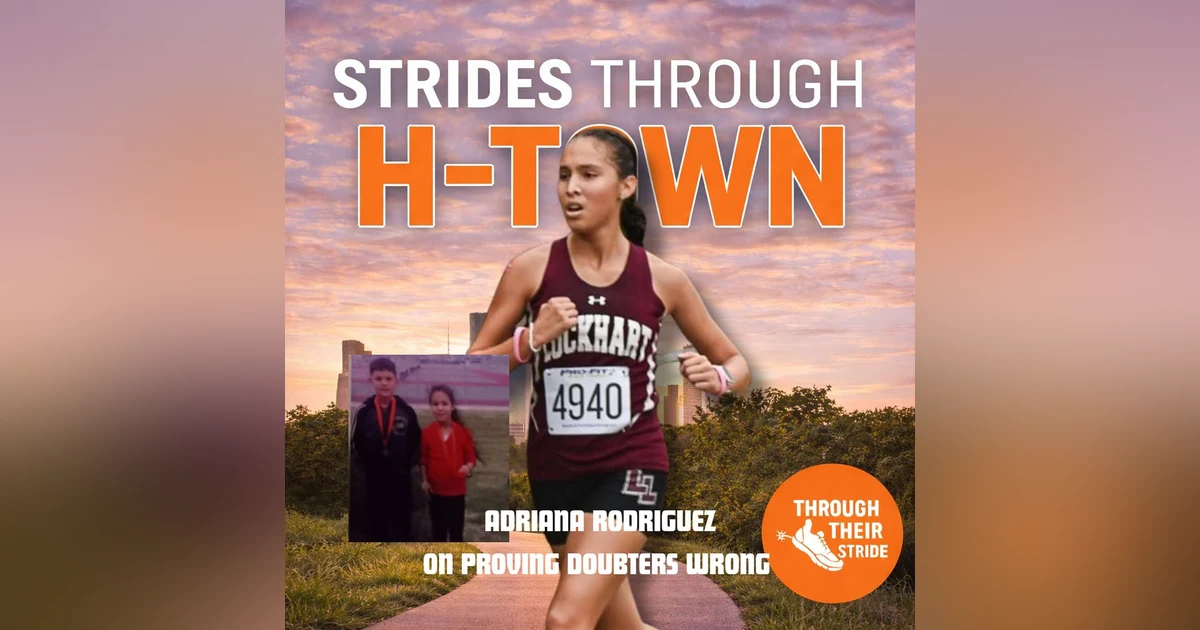 Strides Through H-Town, Ep. 2: Adriana Rodriguez on Proving Doubters Wrong (Ep. 22)