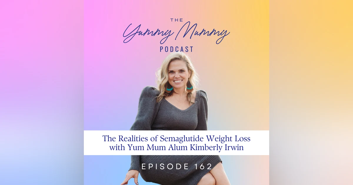 The Realities of Semaglutide Weight Loss with Yum Mum Alum Kimberly Irwin