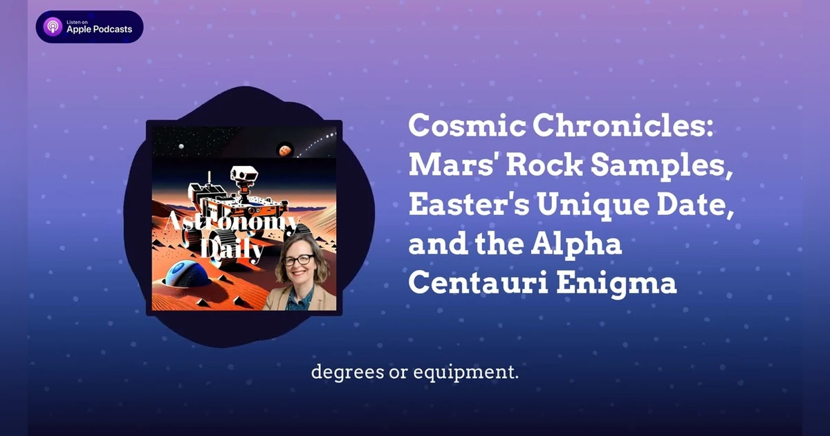 Cosmic Chronicles: Mars’ Rock Samples, Easter’s Unique Date, and the Alpha Centauri Enigma