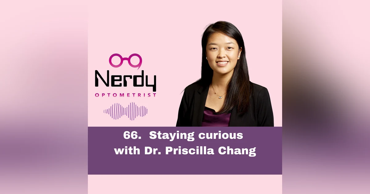 66. Staying curious with Dr. Priscilla Chang