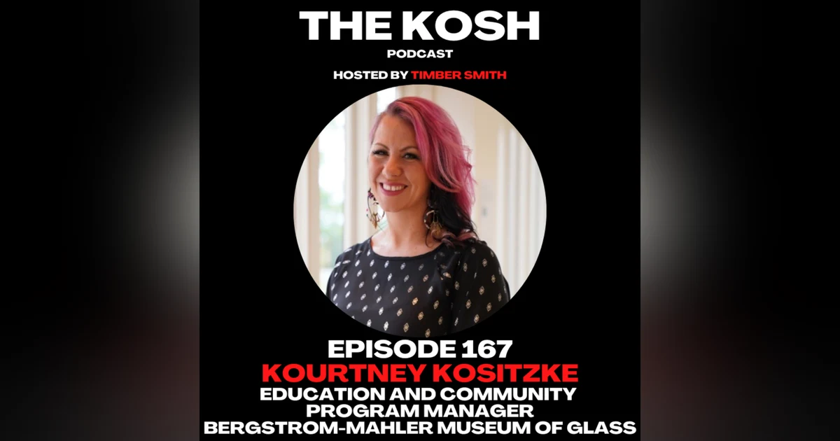 Episode 167: Kourtney Kositzke - Education & Community Program Manager of the Bergstrom-Mahler Museum of Glass