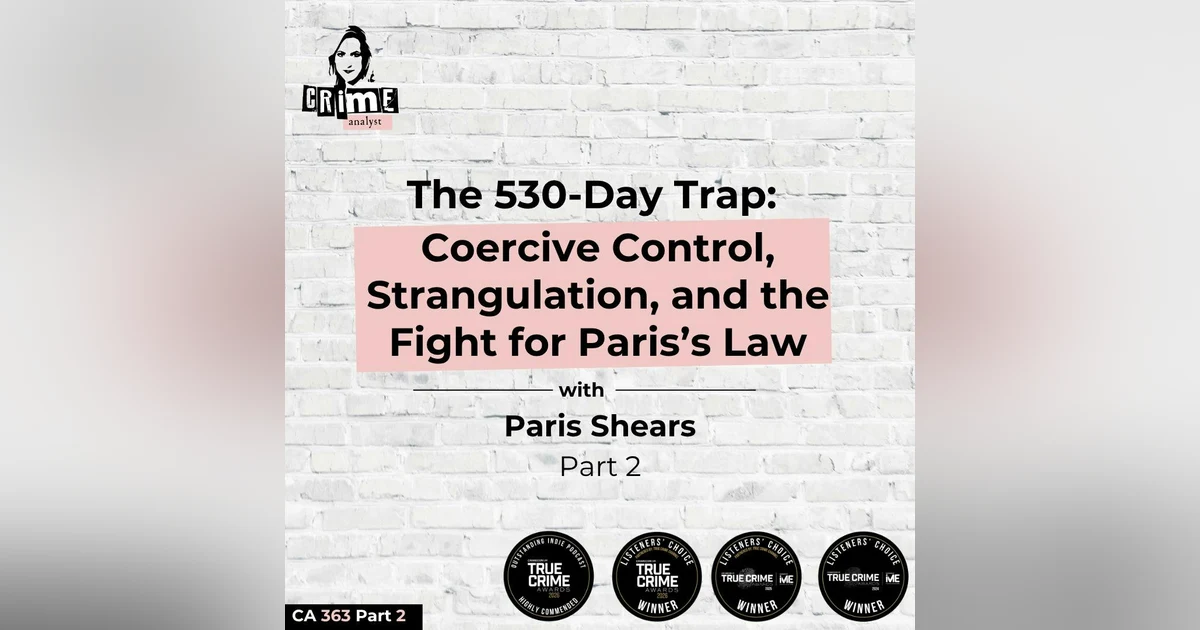 Ep #363 The 530-Day Trap: Coercive Control, Strangulation, and the Fight for Paris’s Law with Paris Shears, Part 2