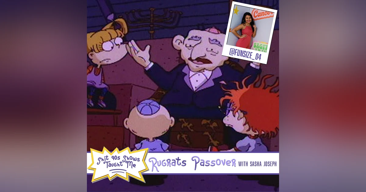 BONUS: Rugrats Passover with Sasha Joseph