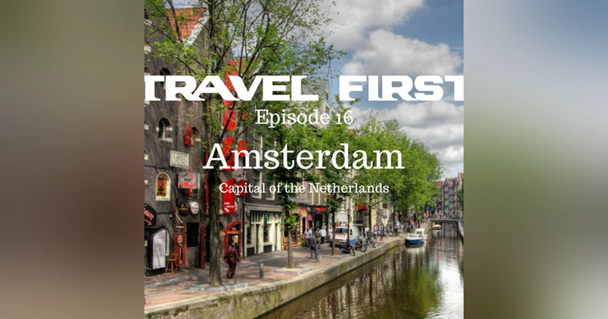 17: Travel First with Alex First & Chris Coleman - Amsterdam. Capital of the Netherlands