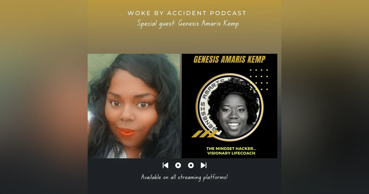 Woke By Accident Podcast Episode 74- Guest, Genesis Amaris Kemp