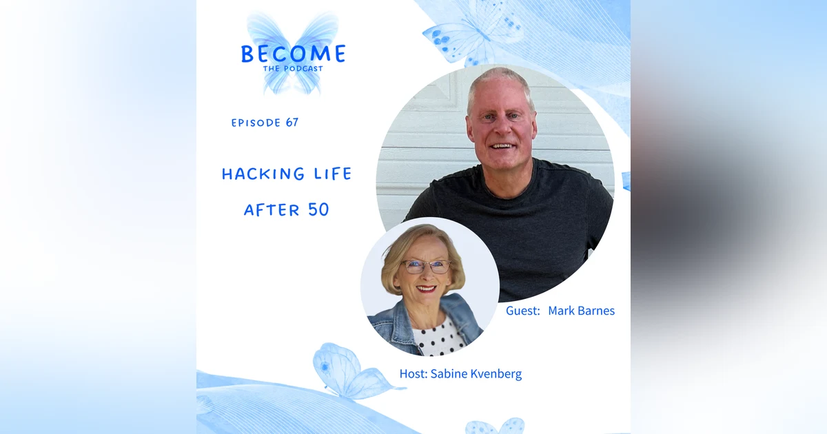 Ep.67 Hacking Life After 50