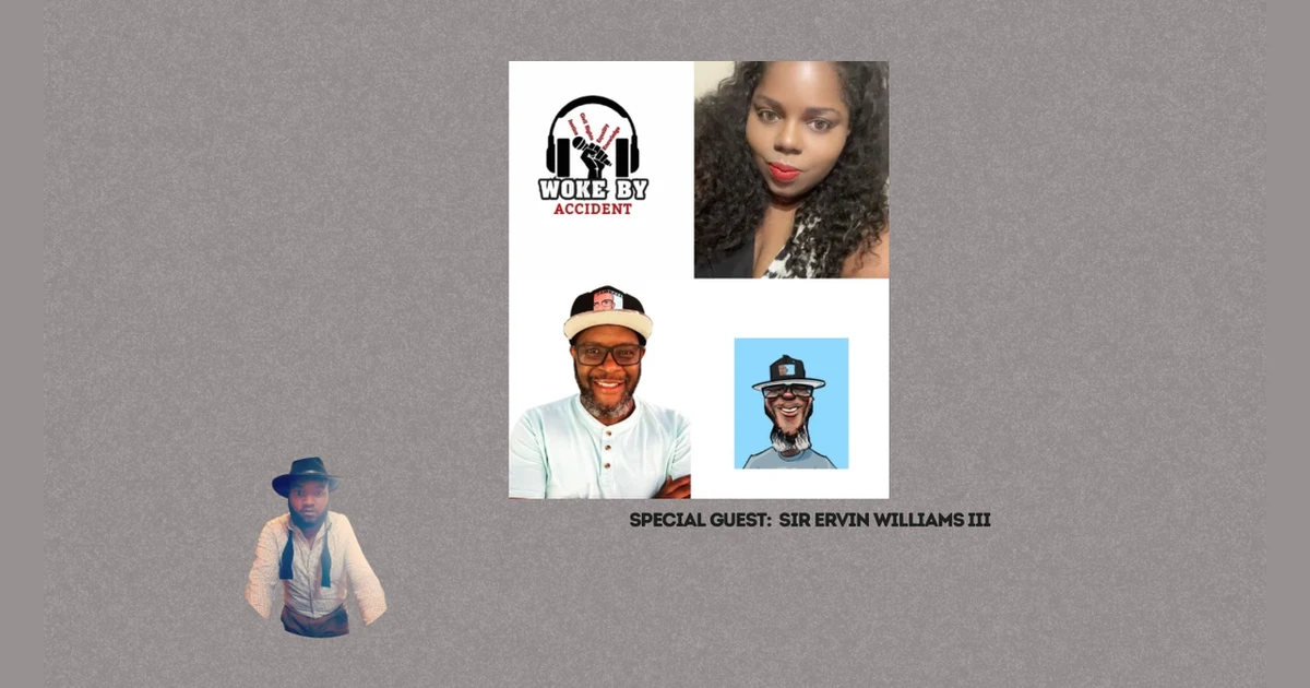 Woke By Accident & Sambaza Podcast- S 8 E 240- Guest, Sir Ervin Williams III: The 2026 Playbook for Black Creatives