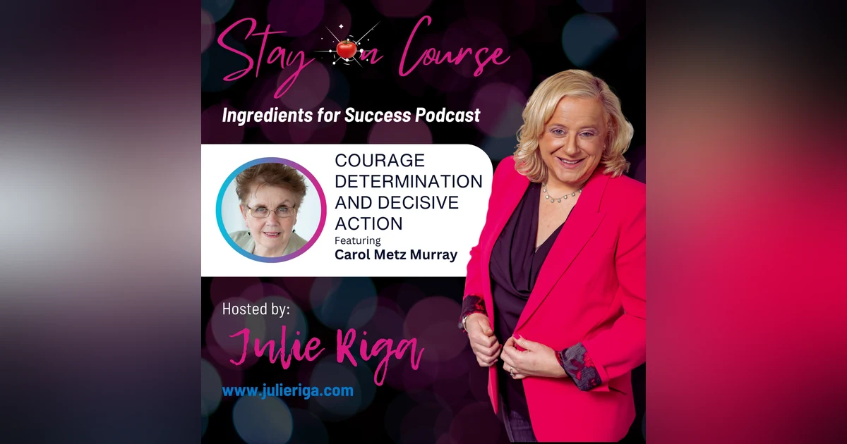 Naked Leadership: Courage, Determination, and Decisive Action with Carol Metz Murray