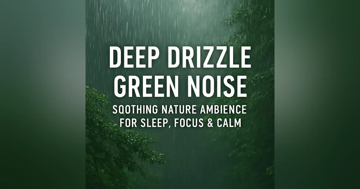 Deep Drizzle & Green Noise 🌧️ Soothing Nature Ambience for Sleep, Focus & Calm | Pure Rain Sound