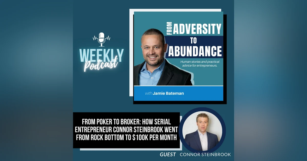 From Poker to Broker: How Serial Entrepreneur Connor Steinbrook Went from Rock Bottom to $100k per Month