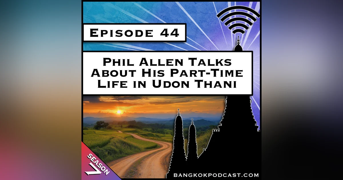 Phil in Udon Thani Talks About Leaving Bangkok for Something New [S7.E44]