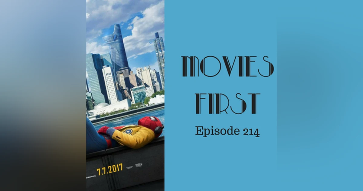 216: Spider-Man: Homecoming - Movies First with Alex First & Chris Coleman Episode 214