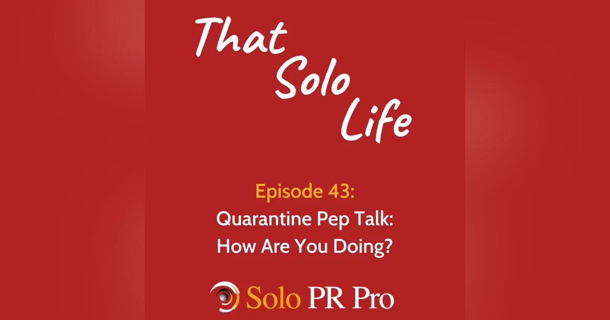 Episode 43: That Solo Life: Quarantine Pep Talk - How Are You Doing?