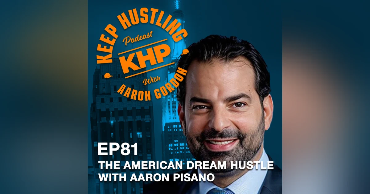 The American Dream Hustle with Aaron Pisano