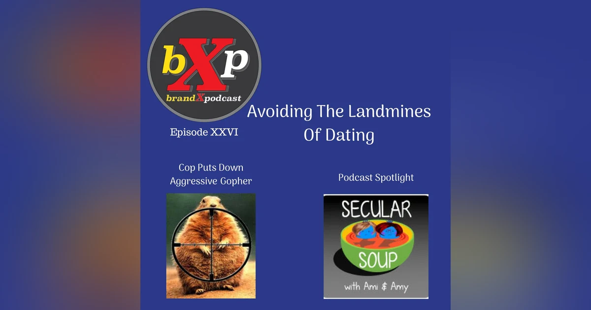 Avoiding The Landmines Of Dating | Brand X Podcast 092