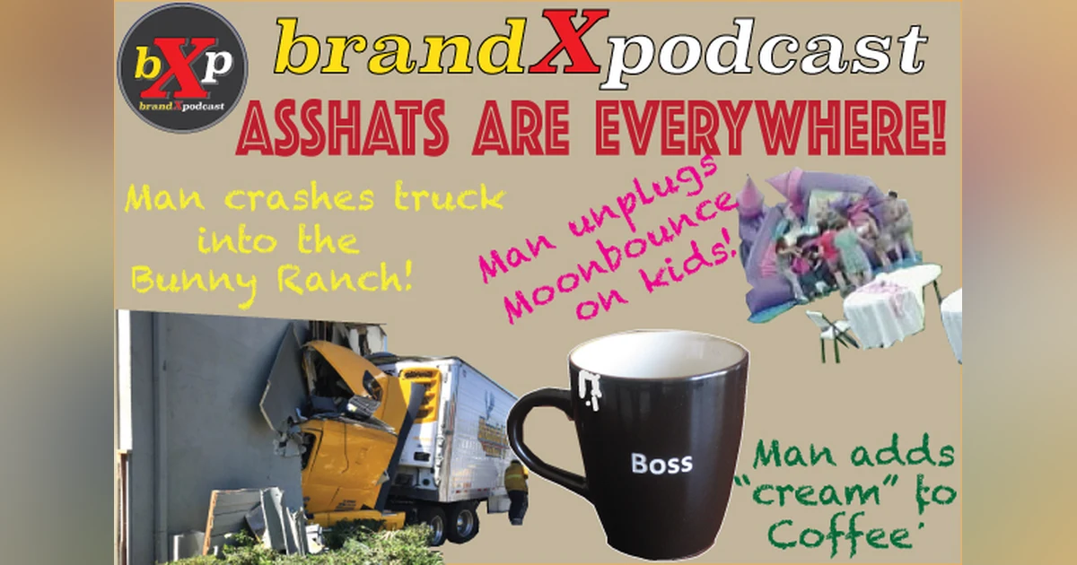 Asshats Are Everywhere | Brand X Podcast 052
