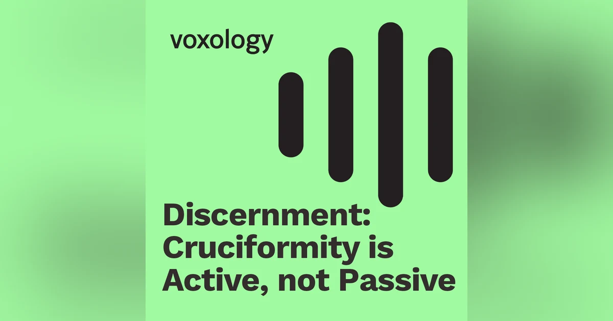 Discernment: Cruciformity is Active, Not Passive