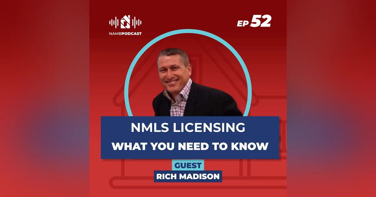 Episode 52: NMLS Licensing Made Clear: Renewal, CE & More with Rich Madison