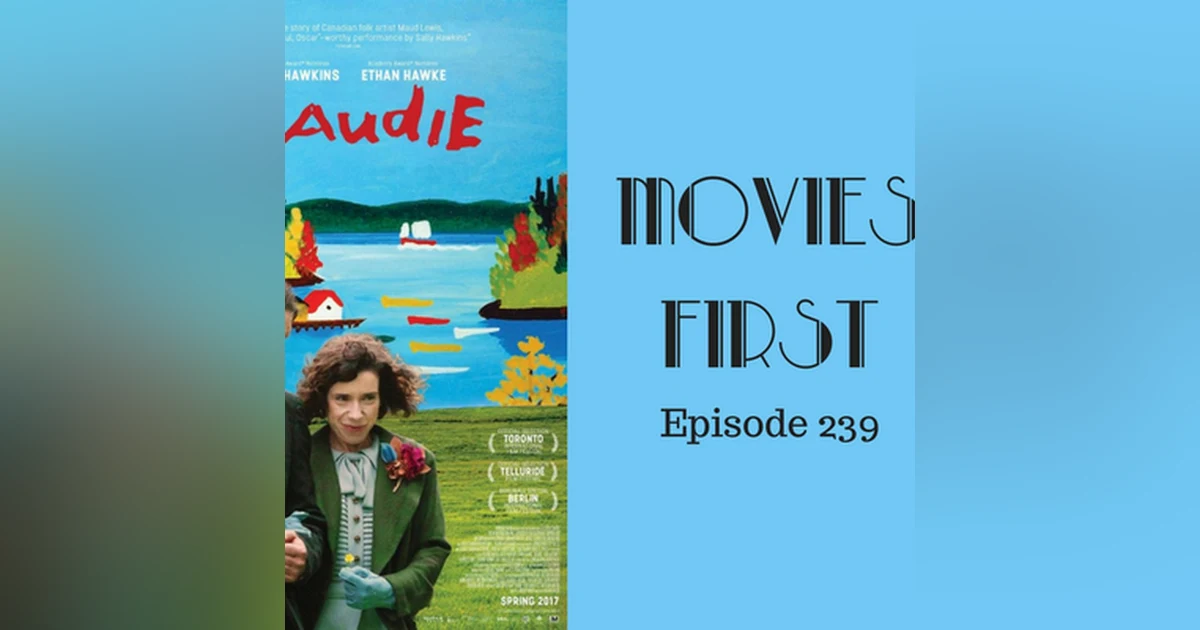 241: Maudie - Movies First with Alex First & Chris Coleman Episode 239